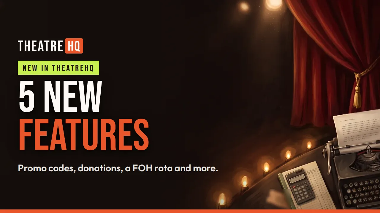 New in TheatreHQ: promo codes, donations at checkout, a front of house rota and more